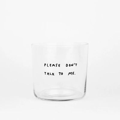 Please don't talk to me, Medium Glass