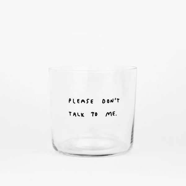 Please don't talk to me, Medium Glass