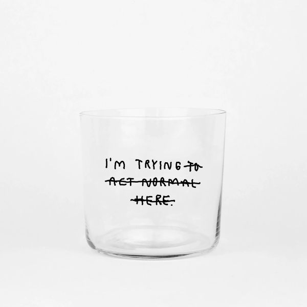 I'm trying to act normal here, Medium Glass